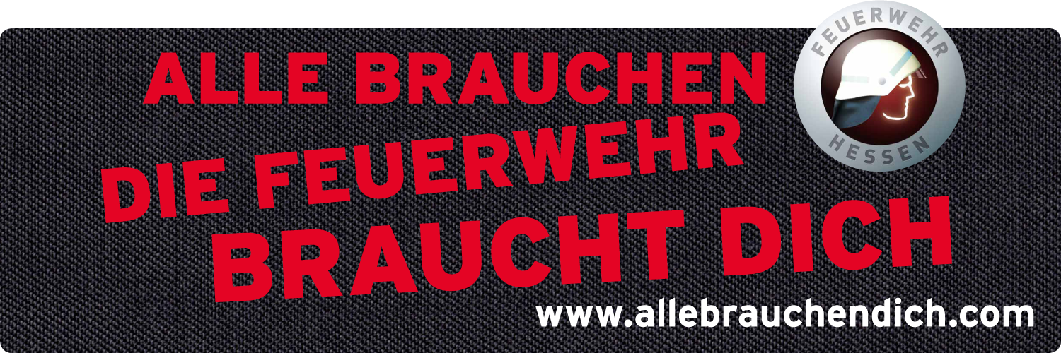 Alle brauchen Die Feuerwehr braucht Dich Alle brauchen Die Feuerwehr braucht Dich